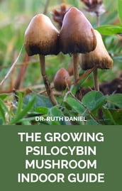 THE GROWING PSILOCYBIN MUSHROOM INDOOR BOOK