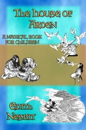 THE HOUSE OF ARDEN - A Children s Fantasy book by e. Nesbit