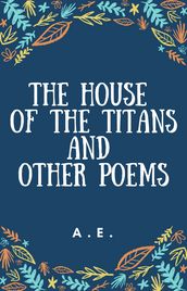 THE HOUSE OF THE TITANS AND OTHER POEMS
