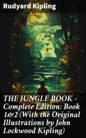 THE JUNGLE BOOK Complete Edition: Book 1&2 (With the Original Illustrations by John Lockwood Kipling)