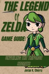 THE LEGEND OF ZELDA GAME GUIDE: