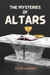 THE MYSTERIES OF ALTARS