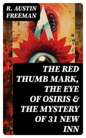 THE RED THUMB MARK, THE EYE OF OSIRIS & THE MYSTERY OF 31 NEW INN
