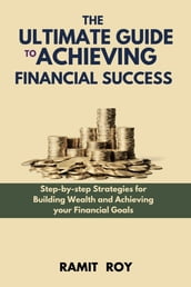 THE ULTIMATE GUIDE TO ACHIEVING FINANCIAL SUCCESS
