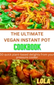 THE ULTIMATE VEGAN INSTANT POT COOKBOOK