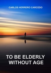 TO BE ELDERLY WITHOUT AGE