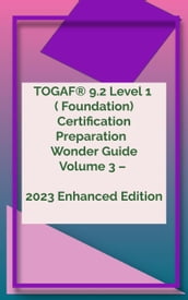 TOGAF® 9.2 Level 1 ( Foundation) Certification Preparation Wonder Guide Volume 3  2023 Enhanced Edition