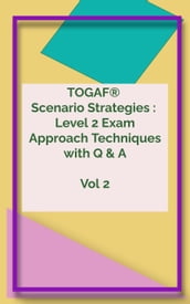 TOGAF® 9.2 Level 2 Scenario Strategies Wonder Guide Volume 2  2023 Enhanced Edition