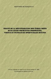 TRAITÉ DE LA RÉINTÉGRATION DES ÊTRES CRÉÉS DANS LEURS PRIMITIVES PROPRIÉTÉS, VERTUS ET PUISSANCES SPIRITUELLES DIVINES