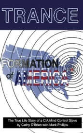 TRANCE Formation of America: True life story of a mind control slave