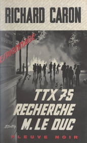 TTX 75 recherche M. le Duc