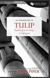 TULIP (A Study Guide to the DVD Featuring John Piper): The Pursuit of God s Glory in Salvation