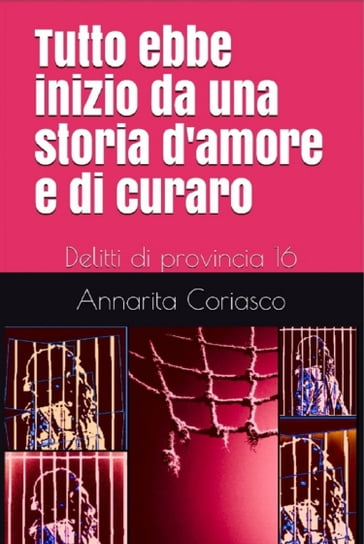 TUTTO EBBE INIZIO DA UNA STORIA D'AMORE E DI CURARO - Annarita Coriasco