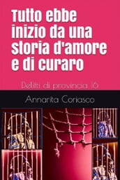 TUTTO EBBE INIZIO DA UNA STORIA D AMORE E DI CURARO