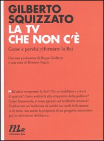 La TV che non c'è. Come e perché riformare la Rai - Gilberto Squizzato