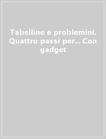 Tabelline e problemini. Quattro passi per... Con gadget