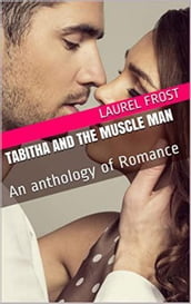 Tabitha and The Muscle Man An Anthology of Romance