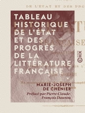 Tableau historique de l état et des progrès de la littérature française