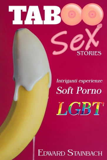 Taboo Sex Stories Intriganti Esperienze Soft Porno LGBT - Edward Stainbach