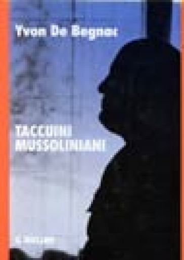 Taccuini mussoliniani - Yvon De Begnac - Yvon de Begnac