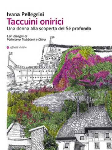 Taccuini onirici. Una donna alla scoperta del sé profondo - Ivana Pellegrini