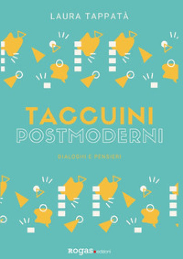 Taccuini postmoderni. Dialoghi e pensieri - Laura Tappatà