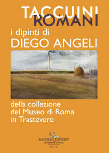 Taccuini romani. I dipinti di Diego Angeli della Collezione del Museo di Roma in Trastevere. Ediz. a colori - S. Bonfili | 