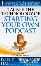 Tackle the Technology of Starting Your Own Podcast