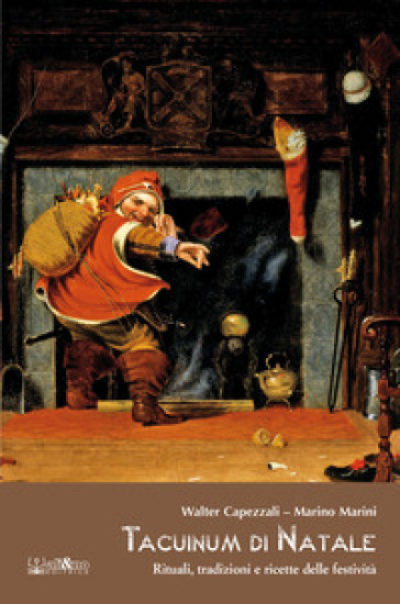 Tacuinum di Natale. Rituali, tradizioni e ricette delle festività - Walter Capezzali - Marino Marini