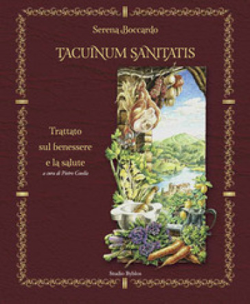 Tacuinum sanitatis. Trattato sul benessere e la salute. Ediz. illustrata - Serena Boccardo