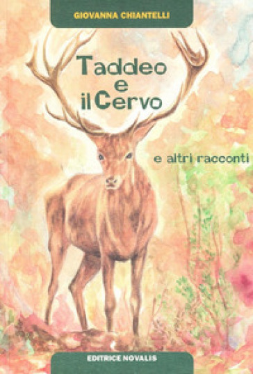 Taddeo e il cervo e altri racconti - Giovanna Chiantelli