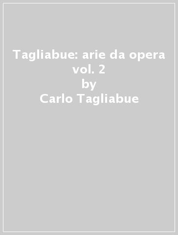 Tagliabue: arie da opera vol. 2 - Carlo Tagliabue