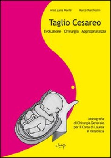 Taglio cesareo. Evoluzione, chirurgia, appropriatezza - Anna Z. Manfè - Marco Marchesini