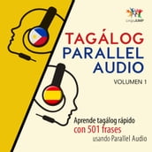 Tagálog Parallel Audio Aprende tagálog rápido con 501 frases usando Parallel Audio - Volumen 1