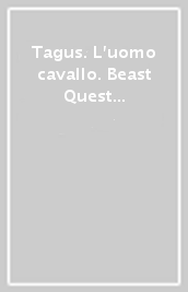 Tagus. L uomo cavallo. Beast Quest (Conf. 3 cp.)