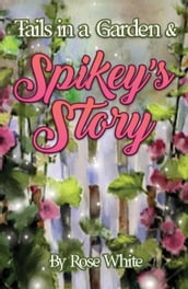 Tails in a Garden & Spikey s Story