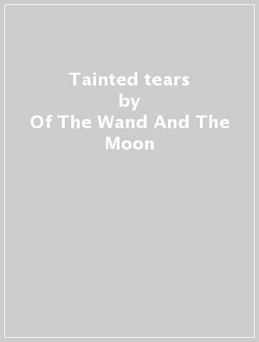 Tainted tears - Of The Wand And The Moon