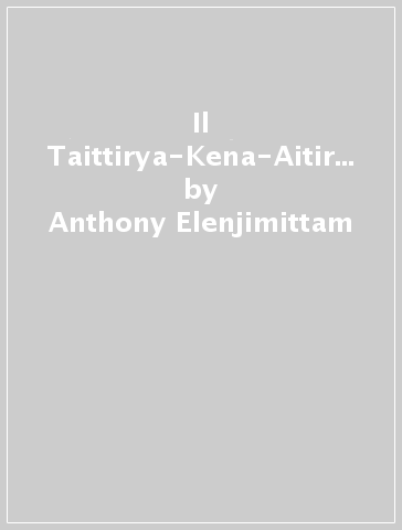 Il Taittirya-Kena-Aitiry-Prashna-Brahmabindu-Kaivalya - Anthony Elenjimittam