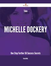 Take Michelle Dockery One Step Further - 56 Success Secrets