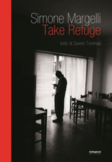 Take Refuge. Ediz. illustrata - Simone Margelli - Saverio Tommasi