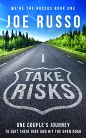 Take Risks: One Couple s Journey to Quit Their Jobs and Hit the Open Road