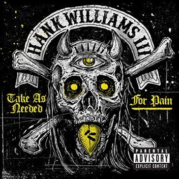 Take as needed for pain - HANK -III- WILLIAMS