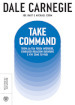 Take command. Trova la tua forza interiore, stabilisci relazioni durature e vivi come vuoi tu