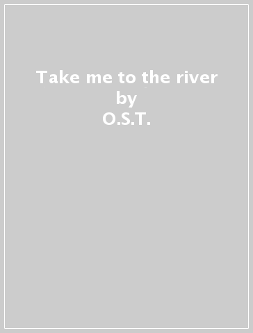 Take me to the river - O.S.T.