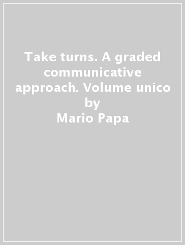 Take turns. A graded communicative approach. Volume unico - Janet Shelly Poppiti - Mario Papa