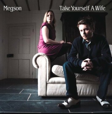 Take yourself a wife - MEGSON