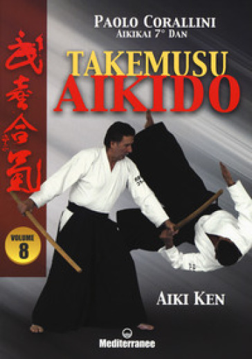 Takemusu aikido. 8: Aiki Ken - Paolo Corallini