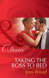 Taking The Boss To Bed (Mills & Boon Desire)