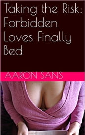 Taking the Risk: Forbidden Loves Finally Bed