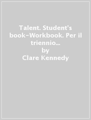 Talent. Student's book-Workbook. Per il triennio delle Scuole superiori. Con ebook. Con espansione online. 3: Toolkit for invalsi and first - Clare Kennedy - Weronika Salandyk - Audrey Cowan